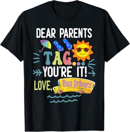 Dear Parents, Tag You’re It, Love Bus Drivers” Fun Bus Drivers T-Shirt