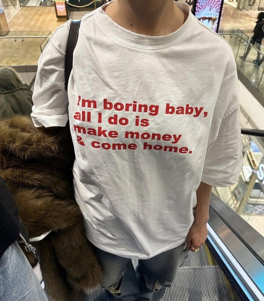 I’m Boring Baby, All I Do Is Make Money & Come Home