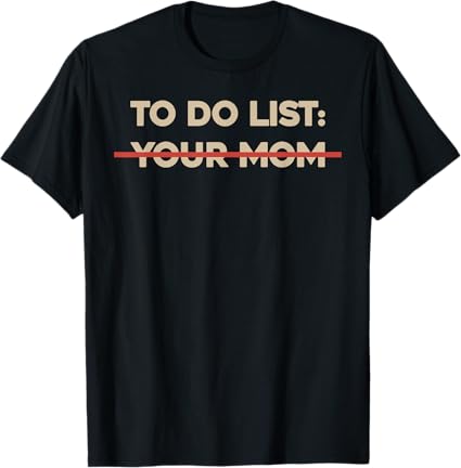 To do list your mom Funny dad Funny father's day,cute dad T-Shirt